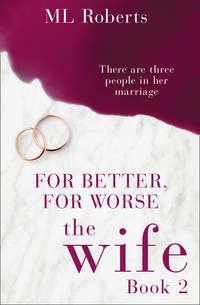 The Wife – Part Two: For Better, For Worse, ML  Roberts аудиокнига. ISDN42513447