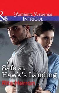 Safe At Hawk′s Landing - Rita Herron