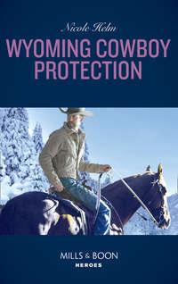 Wyoming Cowboy Protection, Nicole  Helm аудиокнига. ISDN42513839