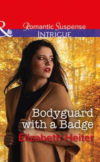 Bodyguard With A Badge - Elizabeth Heiter