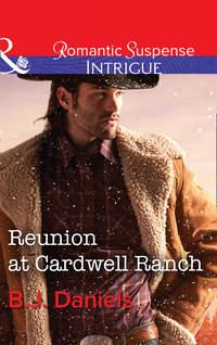 Reunion At Cardwell Ranch, B.J.  Daniels audiobook. ISDN42514407