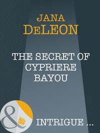 The Secret of Cypriere Bayou - Jana DeLeon