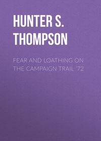 Fear and Loathing on the Campaign Trail ’72 - Hunter Thompson