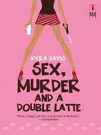 Sex, Murder And A Double Latte, Kyra  Davis аудиокнига. ISDN42514989