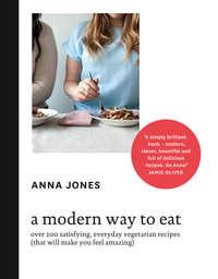 A Modern Way to Eat: Over 200 satisfying, everyday vegetarian recipes - Jamie Oliver