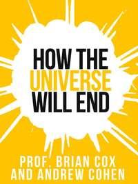 Prof. Brian Cox’s How The Universe Will End,  audiobook. ISDN42515061