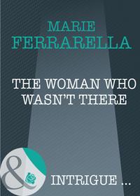 The Woman Who Wasn′t There - Marie Ferrarella
