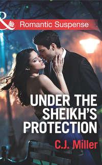 Under the Sheik′s Protection - C.J. Miller