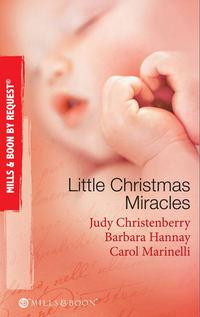 Little Christmas Miracles: Her Christmas Wedding Wish / Christmas Gift: A Family / Christmas on the Children′s Ward - Judy Christenberry