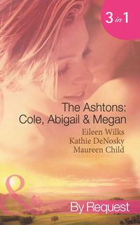 The Ashtons: Cole, Abigail and Megan: Entangled / A Rare Sensation / Society-Page Seduction - Maureen Child