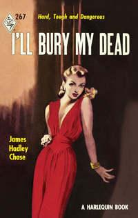 I′ll Bury My Dead - James Chase