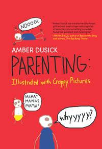 Parenting Illustrated with Crappy Pictures, Amber  Dusick audiobook. ISDN42515749