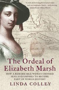 The Ordeal of Elizabeth Marsh: How a Remarkable Woman Crossed Seas and Empires to Become Part of World History, Linda  Colley audiobook. ISDN42515973