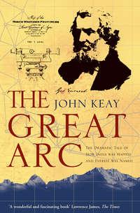 The Great Arc: The Dramatic Tale of How India was Mapped and Everest was Named, John  Keay audiobook. ISDN42516013