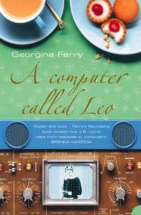 A Computer Called LEO: Lyons Tea Shops and the world’s first office computer, Georgina  Ferry audiobook. ISDN42516045