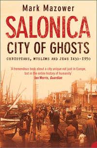 Salonica, City of Ghosts: Christians, Muslims and Jews, Mark  Mazower Hörbuch. ISDN42516085