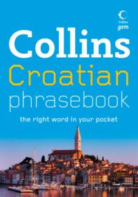 Collins Gem Croatian Phrasebook and Dictionary - Collins Dictionaries