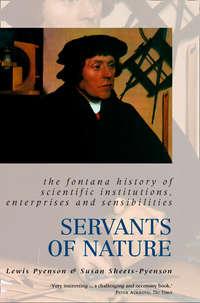 Servants of Nature: A History of Scientific Institutions, Enterprises and Sensibilities, Lewis  Pyenson książka audio. ISDN42516477