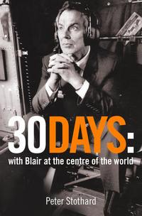 30 Days: A Month at the Heart of Blair’s War - Peter Stothard