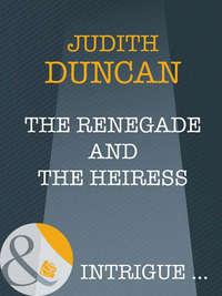The Renegade And The Heiress - Judith Duncan