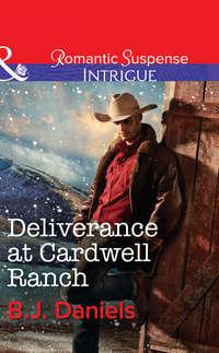 Deliverance at Cardwell Ranch, B.J.  Daniels audiobook. ISDN42516917