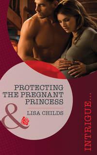Protecting the Pregnant Princess - Lisa Childs