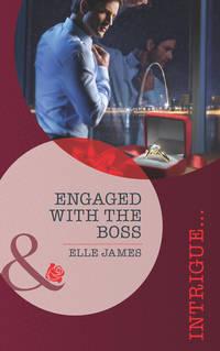 Engaged with the Boss - Elle James