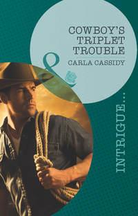 Cowboy′s Triplet Trouble - Carla Cassidy