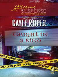 Caught In A Bind - Gayle Roper