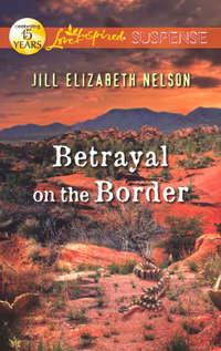 Betrayal on the Border - Jill Nelson
