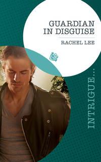 Guardian in Disguise - Rachel Lee