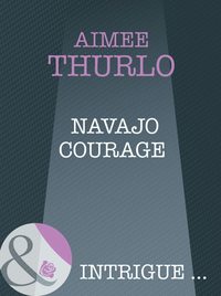 Navajo Courage - Aimee Thurlo