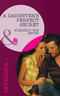 A Daughter′s Perfect Secret - Kimberly Meter