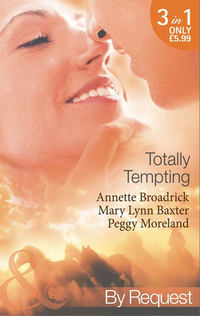 Totally Tempting: The Man Means Business / Totally Texan / The Texan′s Forbidden Affair - Annette Broadrick