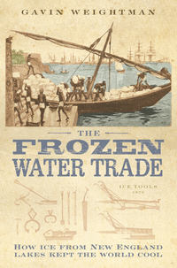 The Frozen Water Trade - Gavin Weightman