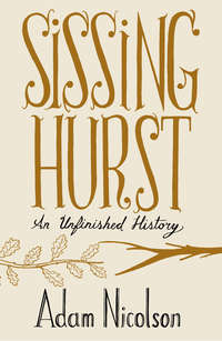 Sissinghurst: An Unfinished History - Adam Nicolson