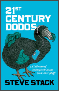 21st Century Dodos: A Collection of Endangered Objects - Steve Stack