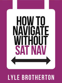 How To Navigate Without Sat Nav - Lyle Brotherton