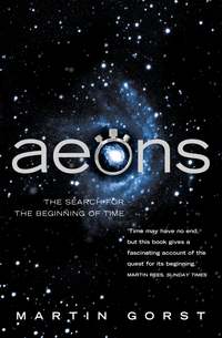 Aeons: The Search for the Beginning of Time - Martin Gorst