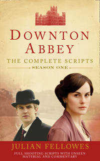 Downton Abbey: Series 1 Scripts - Джулиан Феллоуз