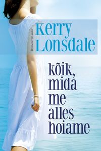 Kõik, mida me alles hoiame - Kerry Lonsdale