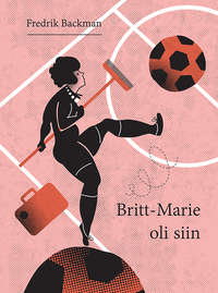 Britt-Marie oli siin - Fredrik Backman