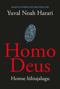 Homo Deus. Homse lühiajalugu - Yuval Harari