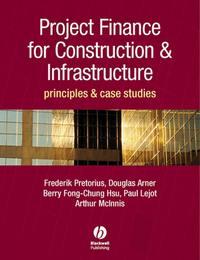 Project Finance for Construction and Infrastructure - Douglas Arner