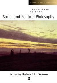 The Blackwell Guide to Social and Political Philosophy - Robert Simon