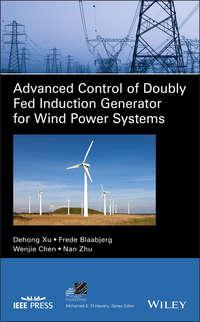 Advanced Control of Doubly Fed Induction Generator for Wind Power Systems - Dehong Xu