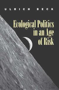 Ecological Politics in an Age of Risk - Ulrich Beck