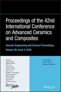 Proceeding of the 42nd International Conference on Advanced Ceramics and Composites, Ceramic Engineering and Science Proceedings, Issue 3, Paolo  Colombo аудиокнига. ISDN43441642
