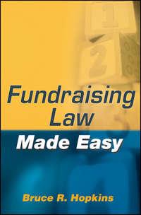 Fundraising Law Made Easy - Bruce R. Hopkins