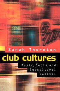 Club Cultures - Sarah Thornton